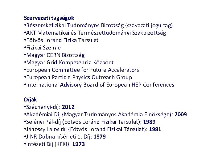 Szervezeti tagságok • Részecskefizikai Tudományos Bizottság (szavazati jogú tag) • AKT Matematikai és Természettudományi