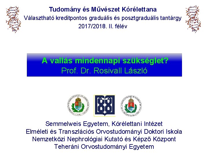 Tudomány és Művészet Kórélettana Választható kreditpontos graduális és posztgraduális tantárgy 2017/2018. II. félév A