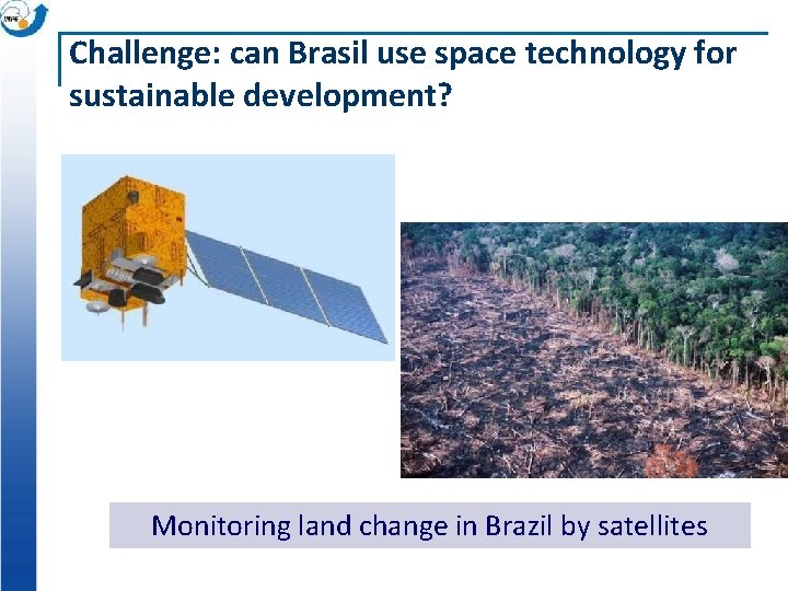 Challenge: can Brasil use space technology for sustainable development? Monitoring land change in Brazil