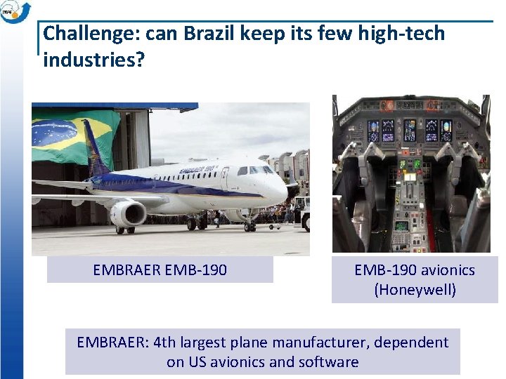 Challenge: can Brazil keep its few high-tech industries? EMBRAER EMB-190 avionics (Honeywell) EMBRAER: 4
