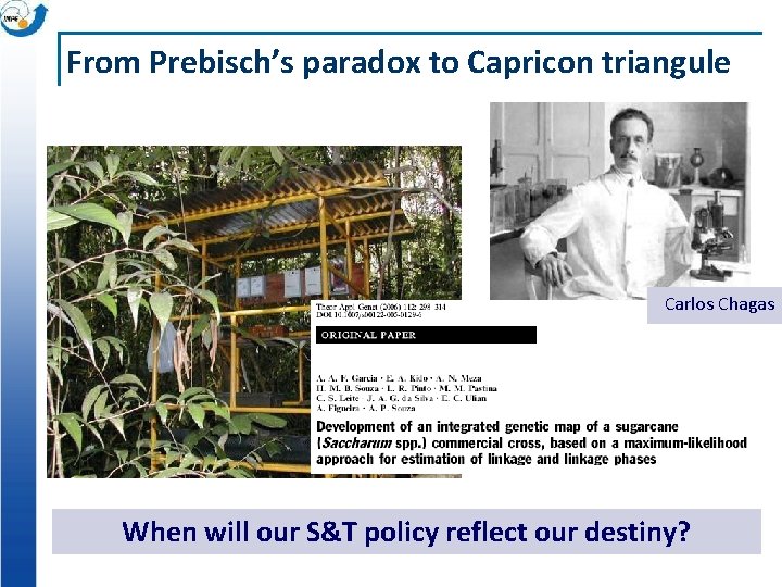 From Prebisch’s paradox to Capricon triangule Carlos Chagas When will our S&T policy reflect