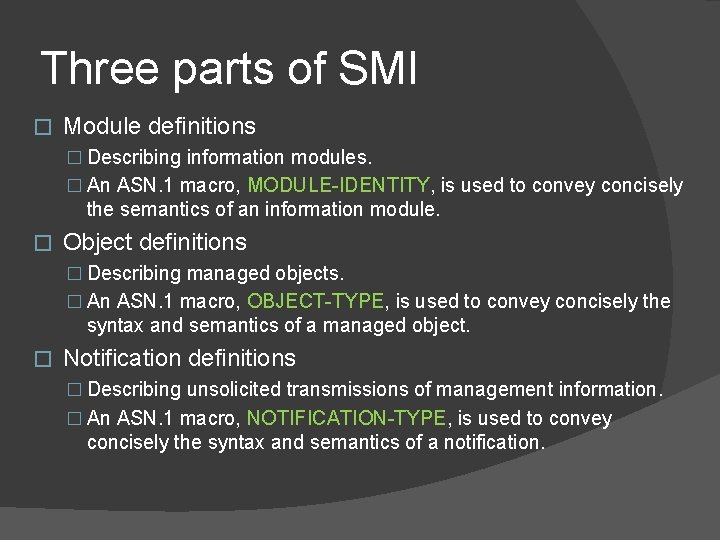 Three parts of SMI � Module definitions � Describing information modules. � An ASN.