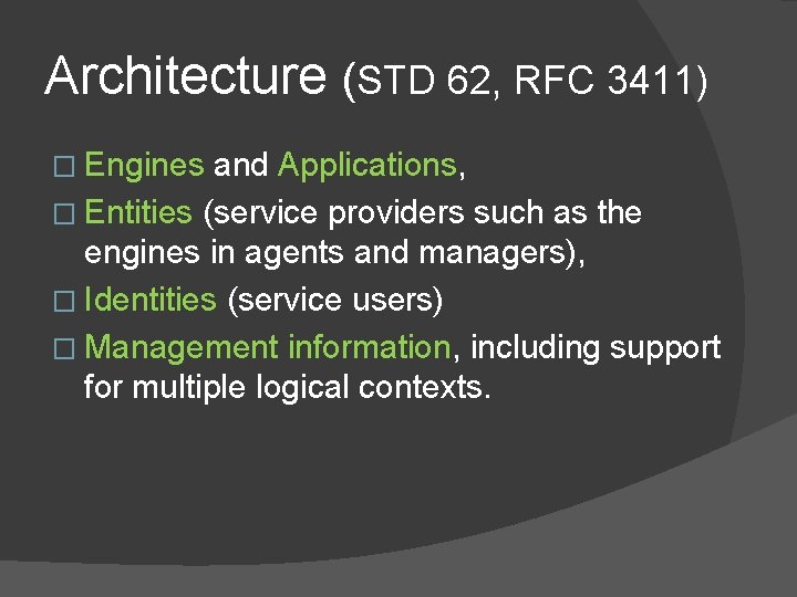Architecture (STD 62, RFC 3411) � Engines and Applications, � Entities (service providers such