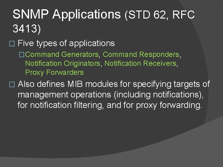 SNMP Applications (STD 62, RFC 3413) � Five types of applications �Command Generators, Command