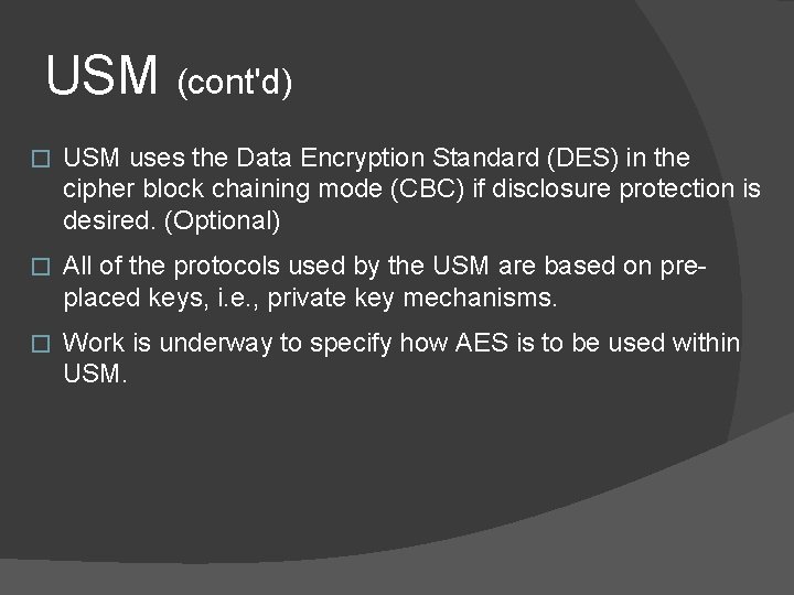 USM (cont'd) � USM uses the Data Encryption Standard (DES) in the cipher block