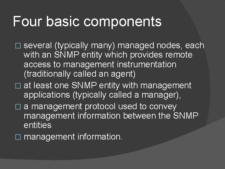 Four basic components several (typically many) managed nodes, each with an SNMP entity which