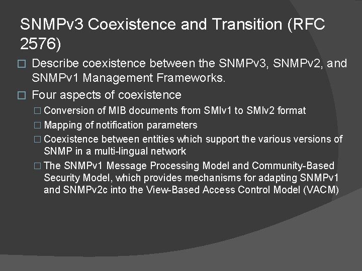 SNMPv 3 Coexistence and Transition (RFC 2576) Describe coexistence between the SNMPv 3, SNMPv