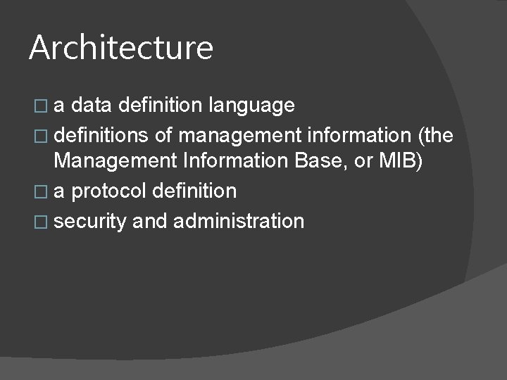 Architecture �a data definition language � definitions of management information (the Management Information Base,