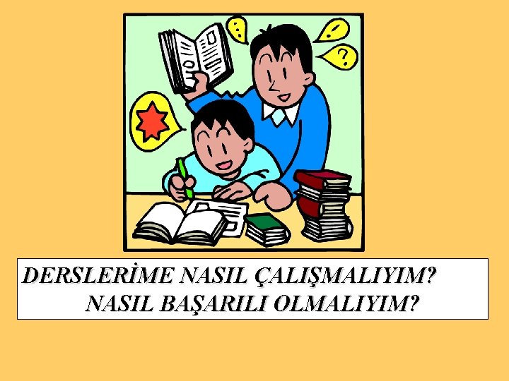 DERSLERİME NASIL ÇALIŞMALIYIM? NASIL BAŞARILI OLMALIYIM? 