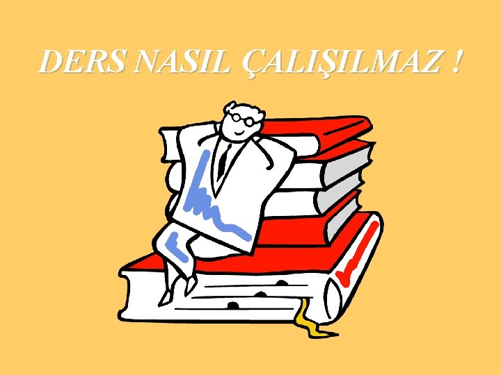 DERS NASIL ÇALIŞILMAZ ! 