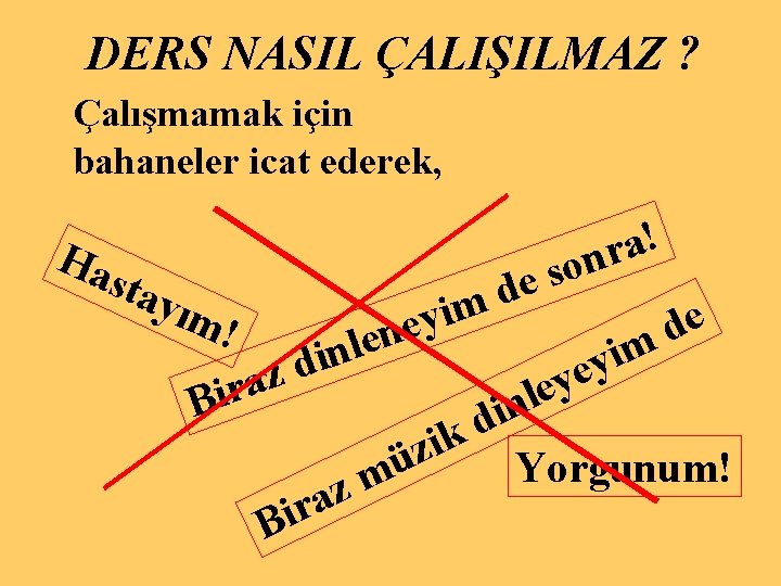 DERS NASIL ÇALIŞILMAZ ? Çalışmamak için bahaneler icat ederek, Ha sta yım ! e