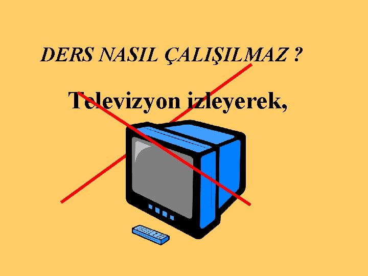 DERS NASIL ÇALIŞILMAZ ? Televizyon izleyerek, 