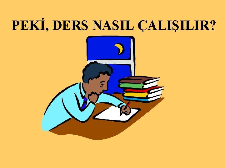 PEKİ, DERS NASIL ÇALIŞILIR? 