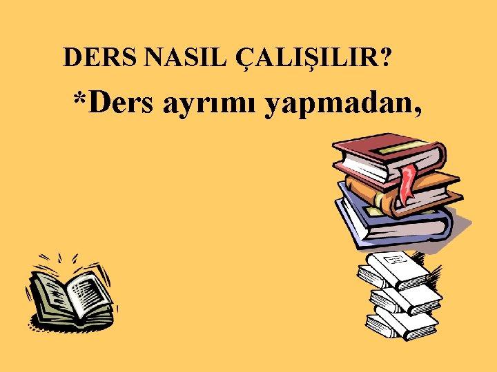 DERS NASIL ÇALIŞILIR? *Ders ayrımı yapmadan, 