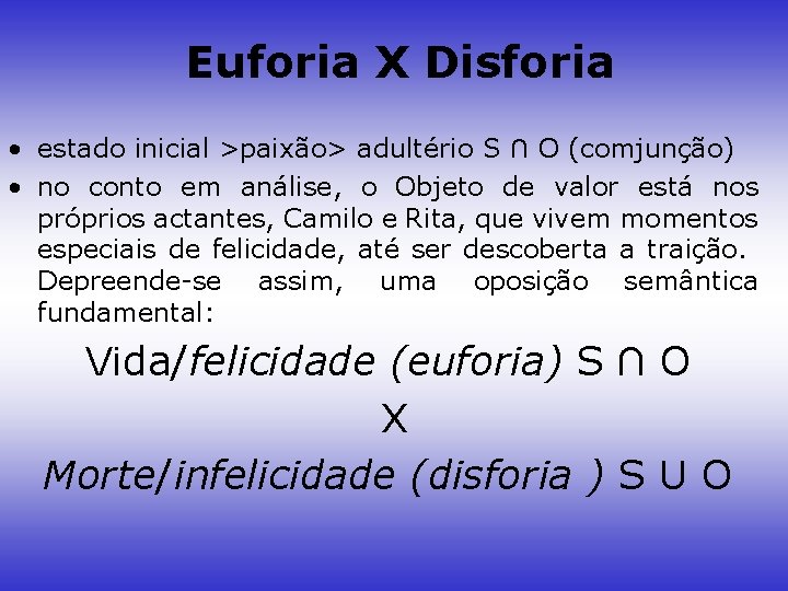 Euforia X Disforia • estado inicial >paixão> adultério S ∩ O (comjunção) • no