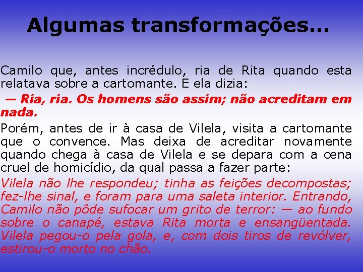Algumas transformações. . . Camilo que, antes incrédulo, ria de Rita quando esta relatava