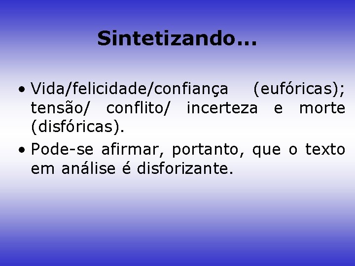 Sintetizando. . . • Vida/felicidade/confiança (eufóricas); tensão/ conflito/ incerteza e morte (disfóricas). • Pode-se