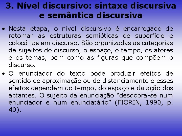 3. Nível discursivo: sintaxe discursiva e semântica discursiva • Nesta etapa, o nível discursivo