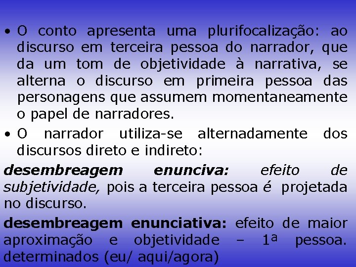  • O conto apresenta uma plurifocalização: ao discurso em terceira pessoa do narrador,