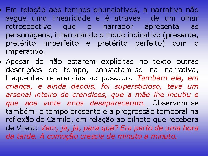 • Em relação aos tempos enunciativos, a narrativa não segue uma linearidade e
