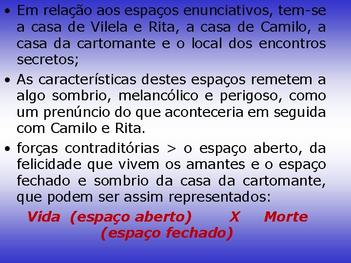  • Em relação aos espaços enunciativos, tem-se a casa de Vilela e Rita,