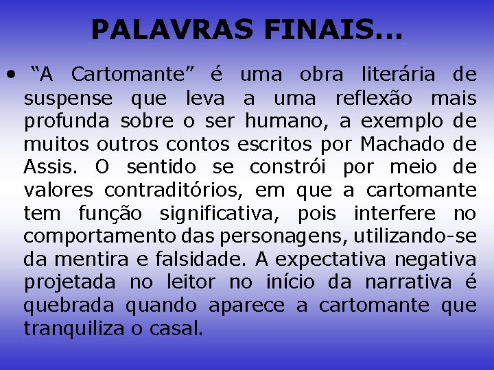 PALAVRAS FINAIS. . . • “A Cartomante” é uma obra literária de suspense que