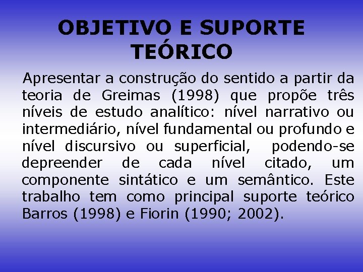 OBJETIVO E SUPORTE TEÓRICO Apresentar a construção do sentido a partir da teoria de