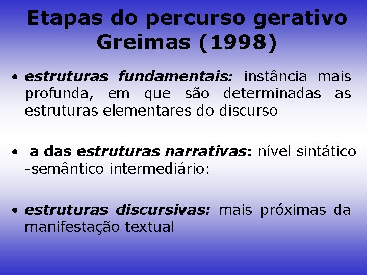 Etapas do percurso gerativo Greimas (1998) • estruturas fundamentais: instância mais profunda, em que