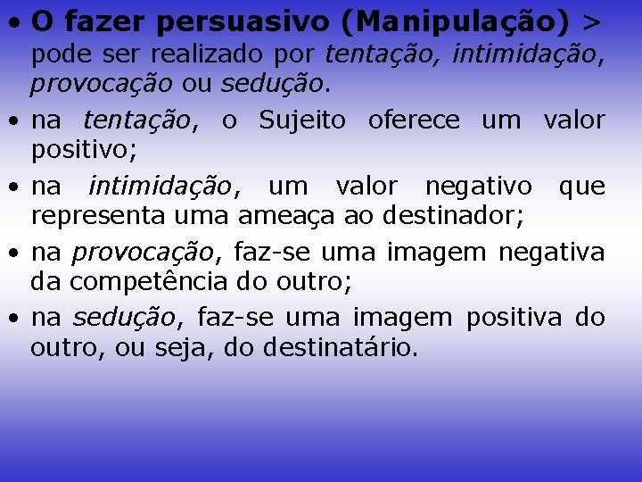  • O fazer persuasivo (Manipulação) > • • pode ser realizado por tentação,