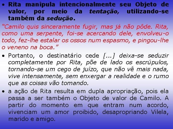  • Rita manipula intencionalmente seu Objeto de valor, por meio da tentação, utilizando-se
