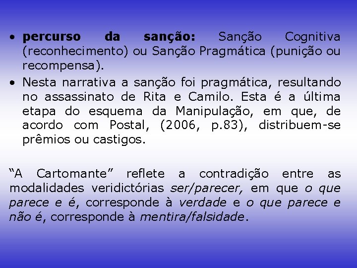  • percurso da sanção: Sanção Cognitiva (reconhecimento) ou Sanção Pragmática (punição ou recompensa).