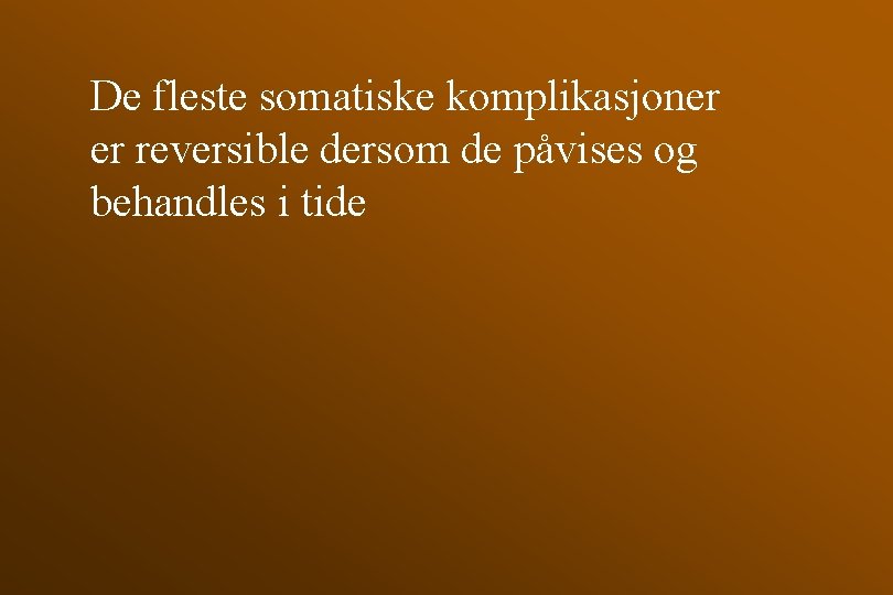 De fleste somatiske komplikasjoner er reversible dersom de påvises og behandles i tide 