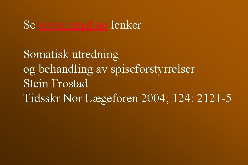 Se www. nmsf. no lenker Somatisk utredning og behandling av spiseforstyrrelser Stein Frostad Tidsskr