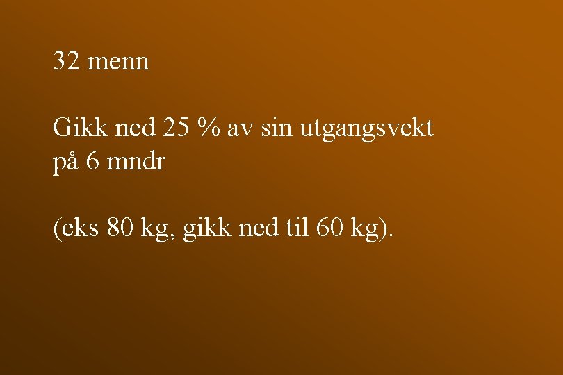 32 menn Gikk ned 25 % av sin utgangsvekt på 6 mndr (eks 80