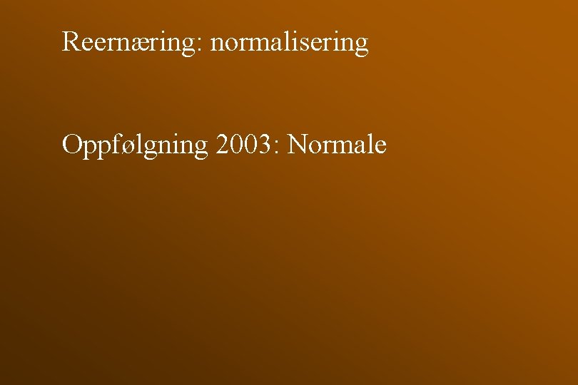 Reernæring: normalisering Oppfølgning 2003: Normale 