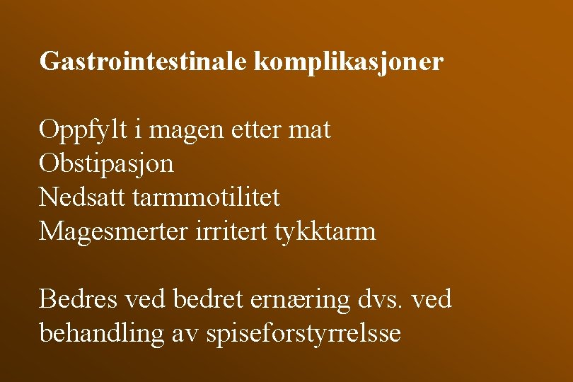 Gastrointestinale komplikasjoner Oppfylt i magen etter mat Obstipasjon Nedsatt tarmmotilitet Magesmerter irritert tykktarm Bedres