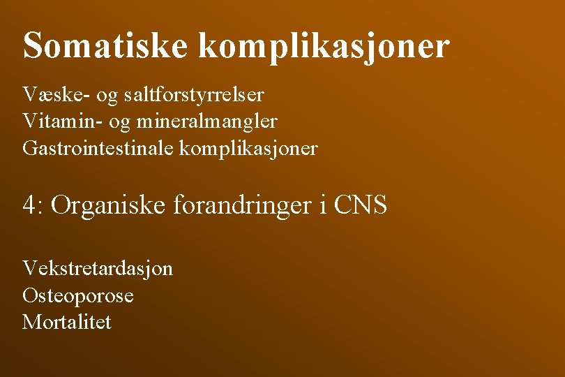 Somatiske komplikasjoner Væske- og saltforstyrrelser Vitamin- og mineralmangler Gastrointestinale komplikasjoner 4: Organiske forandringer i