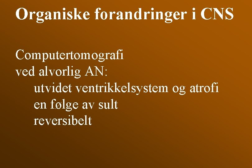 Organiske forandringer i CNS Computertomografi ved alvorlig AN: utvidet ventrikkelsystem og atrofi en følge