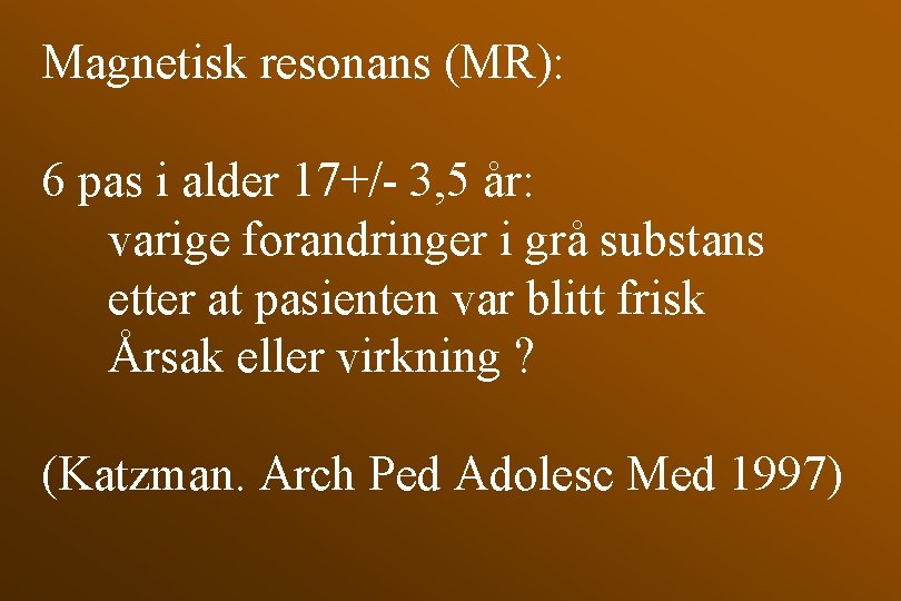 Magnetisk resonans (MR): 6 pas i alder 17+/- 3, 5 år: varige forandringer i