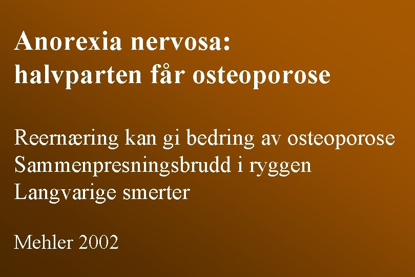 Anorexia nervosa: halvparten får osteoporose Reernæring kan gi bedring av osteoporose Sammenpresningsbrudd i ryggen