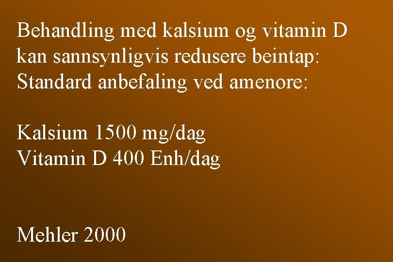 Behandling med kalsium og vitamin D kan sannsynligvis redusere beintap: Standard anbefaling ved amenore: