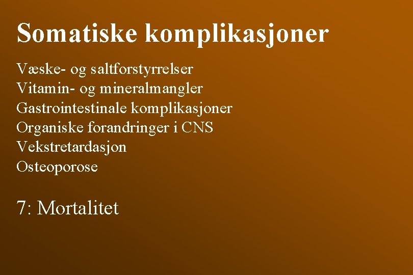 Somatiske komplikasjoner Væske- og saltforstyrrelser Vitamin- og mineralmangler Gastrointestinale komplikasjoner Organiske forandringer i CNS