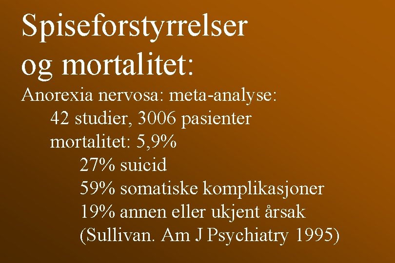 Spiseforstyrrelser og mortalitet: Anorexia nervosa: meta-analyse: 42 studier, 3006 pasienter mortalitet: 5, 9% 27%