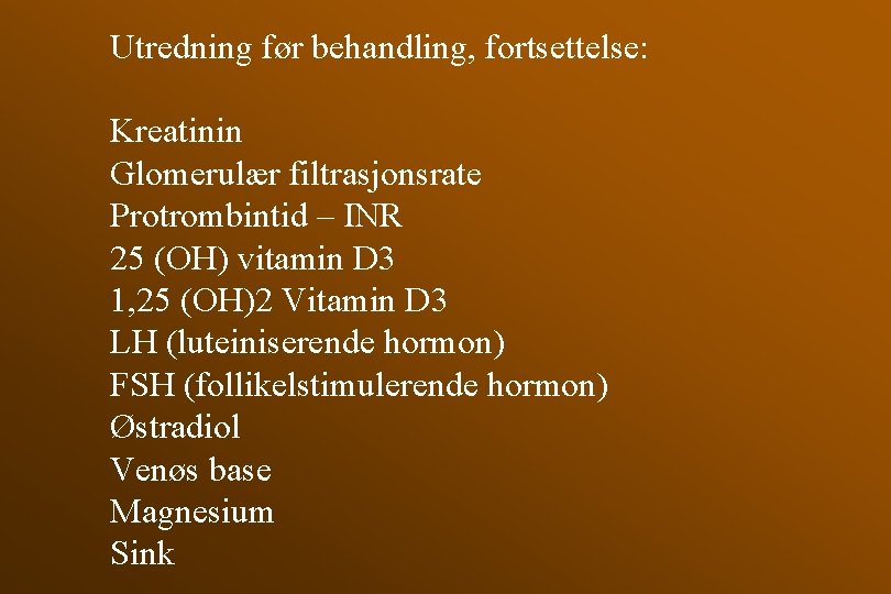 Utredning før behandling, fortsettelse: Kreatinin Glomerulær filtrasjonsrate Protrombintid – INR 25 (OH) vitamin D