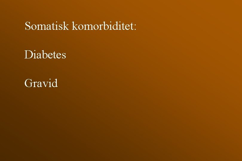 Somatisk komorbiditet: Diabetes Gravid 