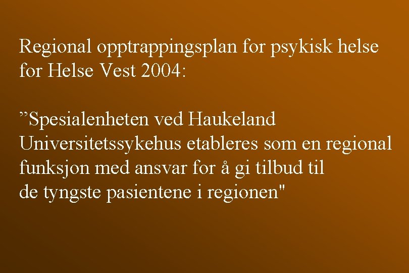 Regional opptrappingsplan for psykisk helse for Helse Vest 2004: ”Spesialenheten ved Haukeland Universitetssykehus etableres