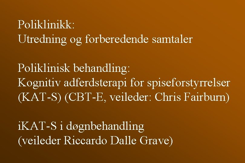 Poliklinikk: Utredning og forberedende samtaler Poliklinisk behandling: Kognitiv adferdsterapi for spiseforstyrrelser (KAT-S) (CBT-E, veileder: