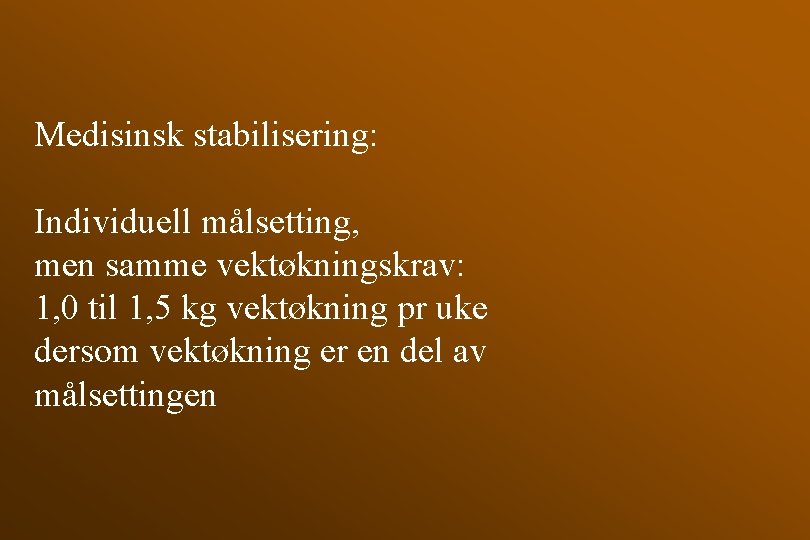 Medisinsk stabilisering: Individuell målsetting, men samme vektøkningskrav: 1, 0 til 1, 5 kg vektøkning