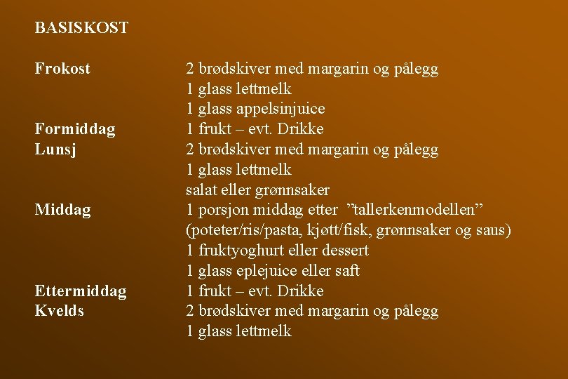 BASISKOST Frokost Formiddag Lunsj Middag Ettermiddag Kvelds 2 brødskiver med margarin og pålegg 1