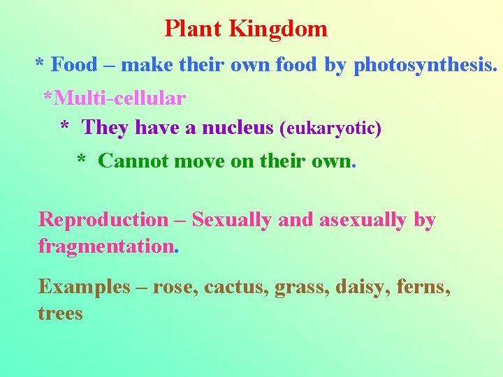 Plant Kingdom * Food – make their own food by photosynthesis. *Multi-cellular * They